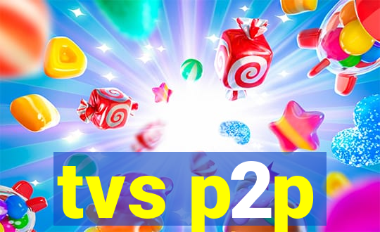 tvs p2p